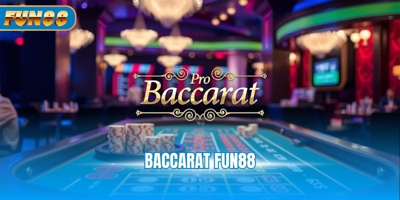 Baccarat Fun88 - Giải Thích Luật Chơi, Cách Đặt Cược Baccarat Fun88