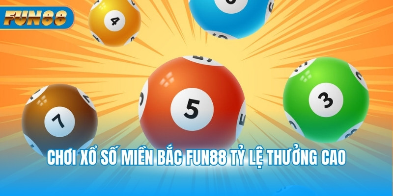 Xổ Số Miền Bắc Chơi xổ số miền Bắc Fun88 có đa dạng lựa chọn cùng tỷ lệ thưởng cao