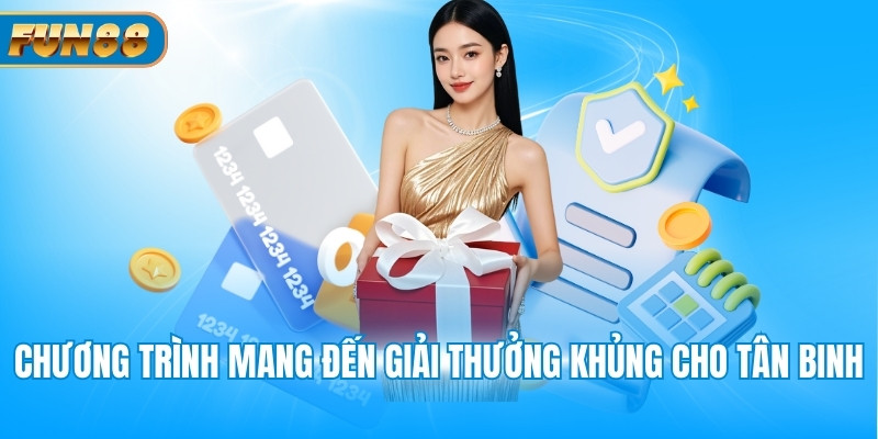 Khuyến Mãi Nạp Đầu Chương trình mang đến giải thưởng khủng cho tân binh