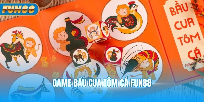Game Bầu Cua Tôm Cá Fun88 - Luật Lệ Và Cách Chơi Cơ Bản Game bầu cua tôm cá Fun88