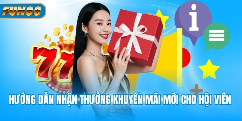 Ưu Đãi Thành Viên Mới Fun88 Hướng dẫn nhận thưởng khuyến mãi mới cho hội viên