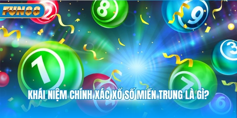 Xổ Số Miền Trung Khái niệm chính xác xổ số miền Trung là gì?