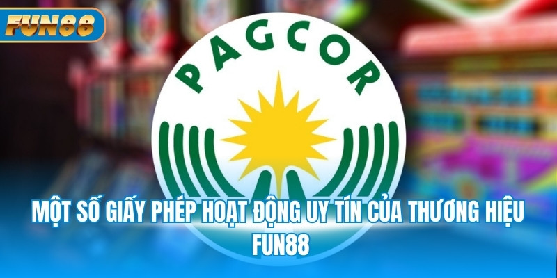 Giới Thiệu Fun88 Một số giấy phép hoạt động uy tín của thương hiệu Fun88