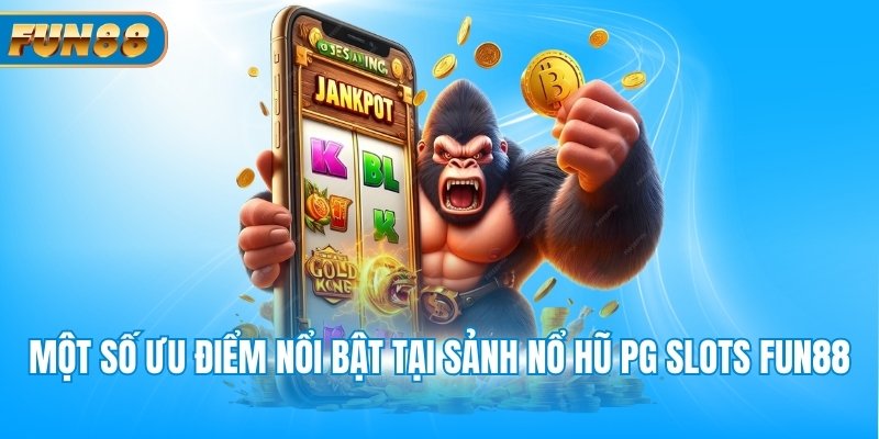 Sảnh Nổ Hũ PG Slots Fun88 Có Tỷ Lệ Thắng Cực Cao Một số ưu điểm nổi bật tại sảnh nổ hũ PG slots Fun88