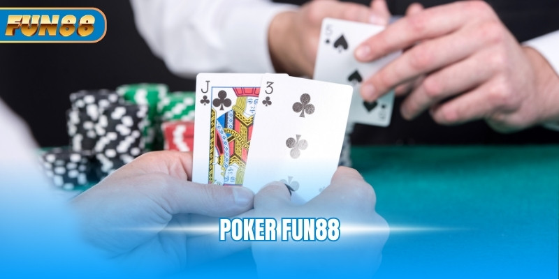 Poker Fun88 - Luật Chơi Từ A - Z Dành Cho Tân Binh Poker Fun88