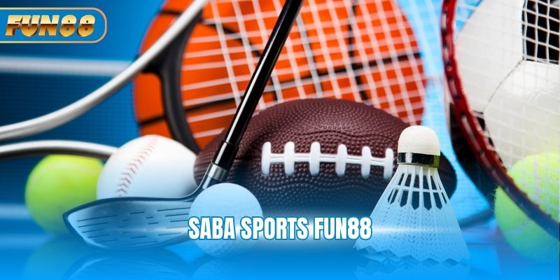 Saba Sports Fun88: Trải Nghiệm Cá Cược An Toàn Hàng Đầu Saba Sports Fun88