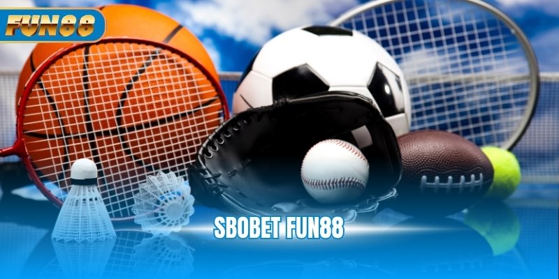 SBOBET Fun88 - Sảnh Cược Thể Thao Tin Cậy Số 1 Châu Á SBOBET Fun88