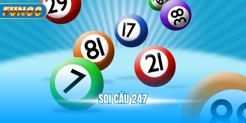Soi Cầu 247 - Phương Pháp Luận Số Lô Đề Siêu Chuẩn Số 1 Soi cầu 247