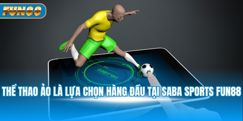 Saba Sports Fun88: Trải Nghiệm Cá Cược An Toàn Hàng Đầu Thể thao ảo là lựa chọn hàng đầu tại Saba Sports Fun88