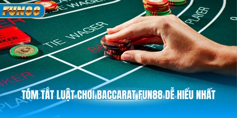 Baccarat Fun88 - Giải Thích Luật Chơi, Cách Đặt Cược Tóm tắt luật chơi Baccarat Fun88 dễ hiểu nhất