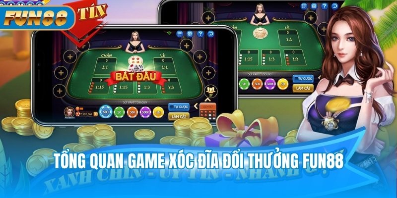 Bỏ Túi Mẹo Chơi Game Xóc Đĩa Đổi Thưởng Fun88 Thắng Đậm Tổng quan game xóc đĩa đổi thưởng Fun88