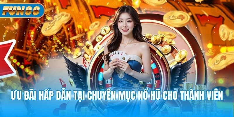 Khuyến Mãi Hoàn Trả Ưu đãi hấp dẫn tại chuyên mục nổ hũ cho thành viên