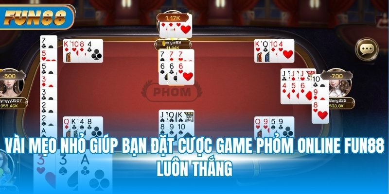 Game Phỏm Online Fun88 - Trò Đánh Bài Trực Tuyến Hay Nhất Vài mẹo nhỏ giúp bạn đặt cược game phỏm online Fun88 luôn thắng